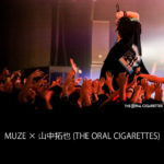 MUZE × THE ORAL CIGARETTE 山中拓也】 コラボレーションしLIVE衣装を