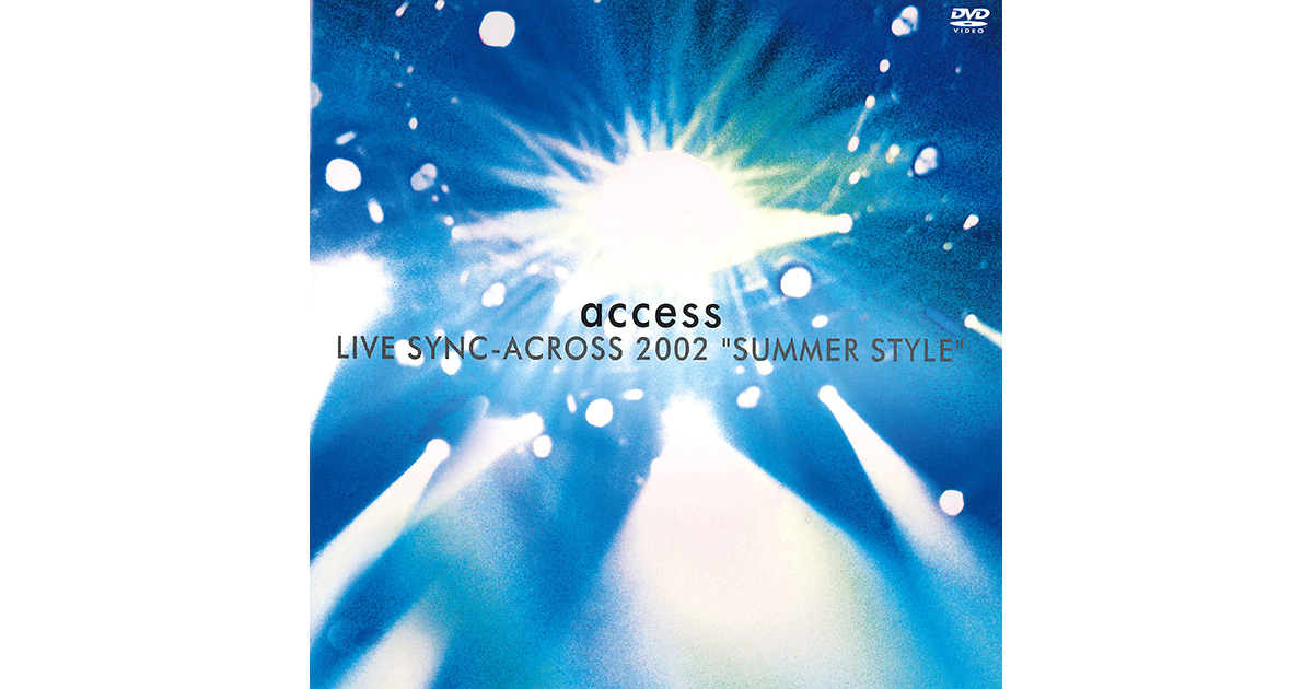 access LIVE SYNC- ACROSS 2002 “SUMMER STYLE” LIVE at NIPPON