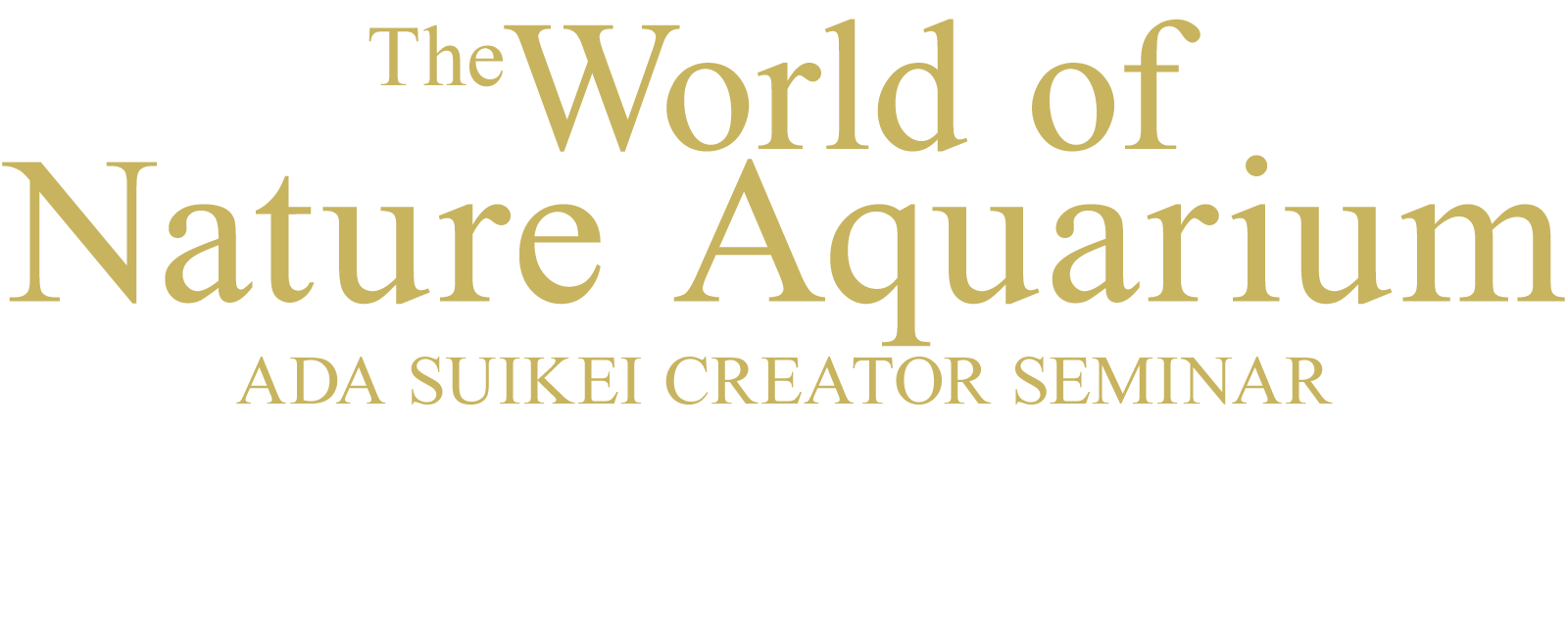 The World of Nature Aquarium | ADA - EVENT