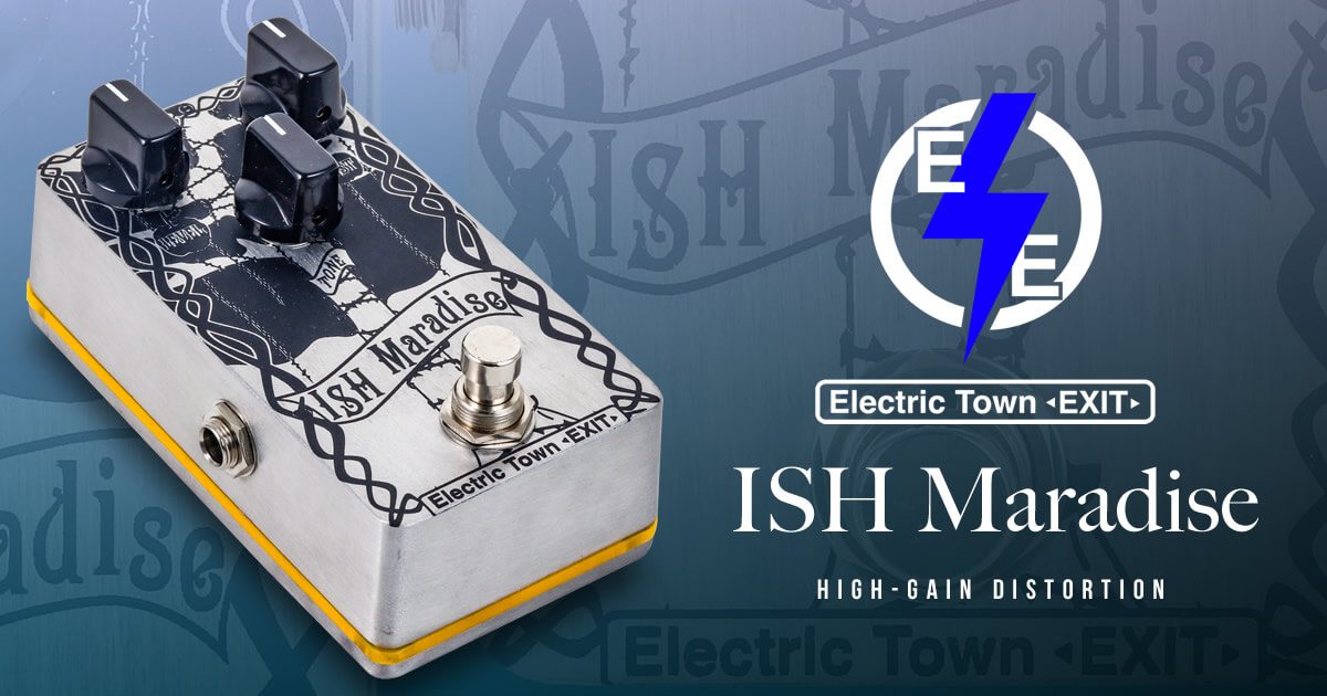 話題の Electric Town Exit による新作ペダル「ISH Maradise」登場