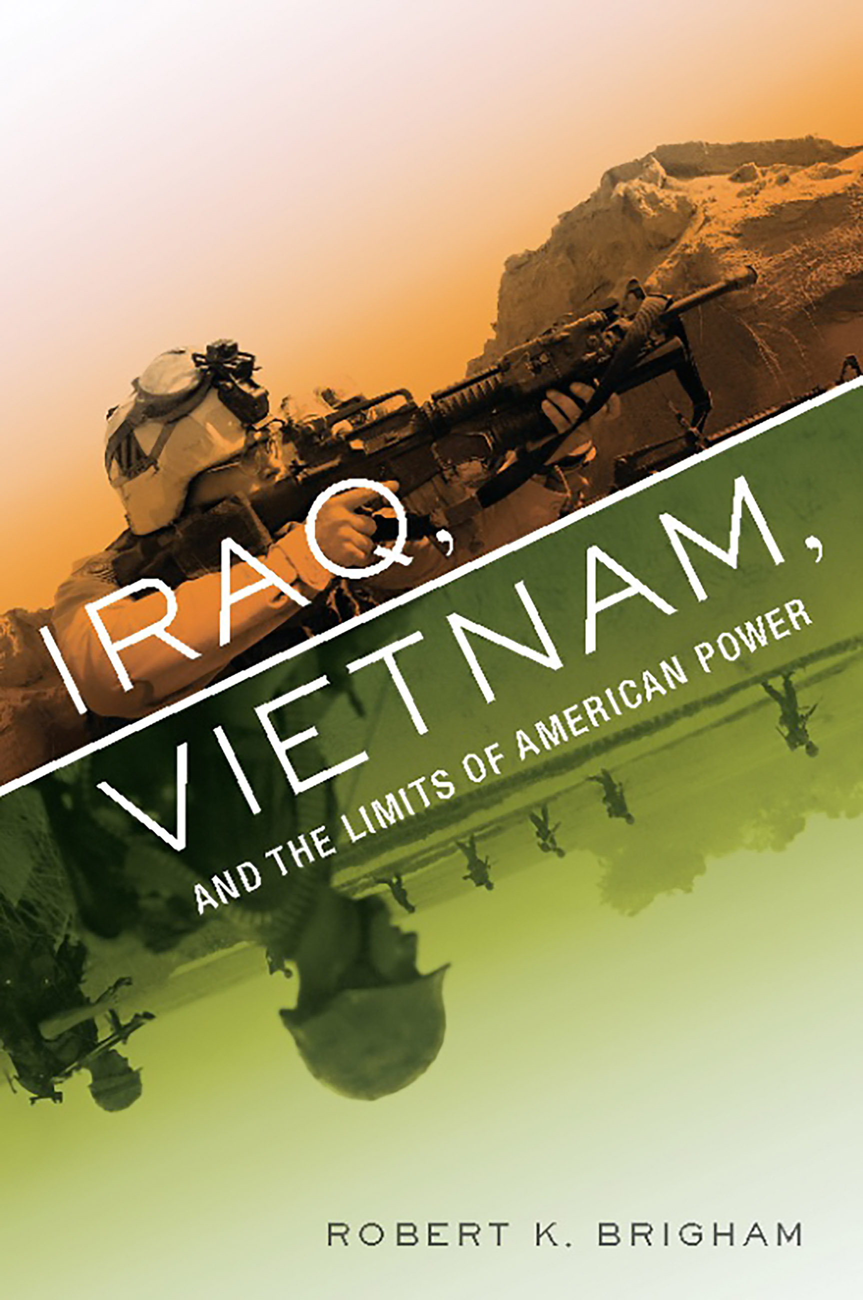 Iraq, Vietnam, and the Limits of American Power by Robert K