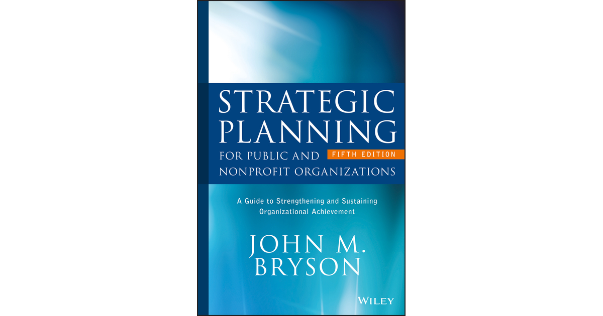 Strategic Planning for Public and Nonprofit Organizations, 5th