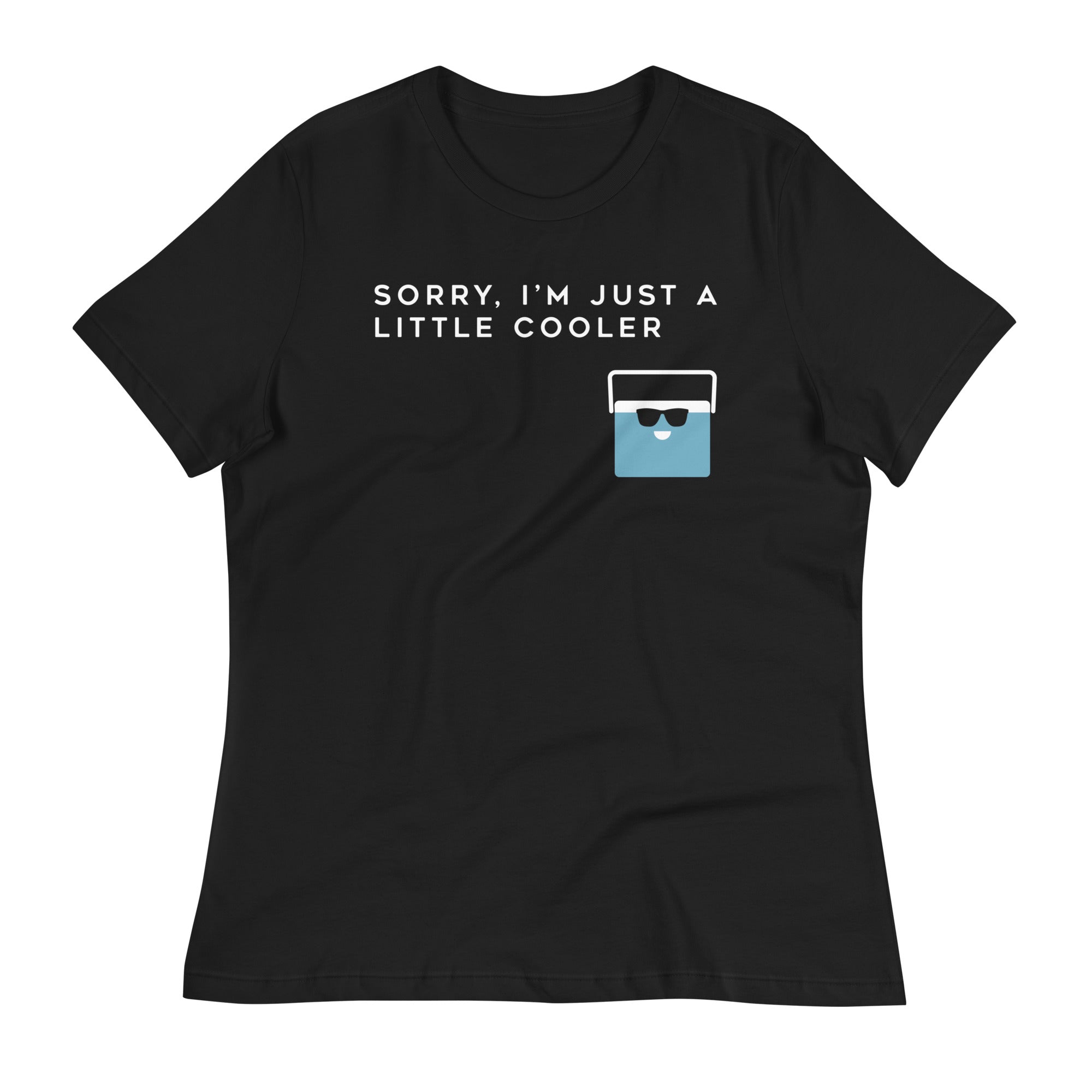 Sorry, I'm Just A Little Cooler Women's Signature Tee – SnorgTees.com