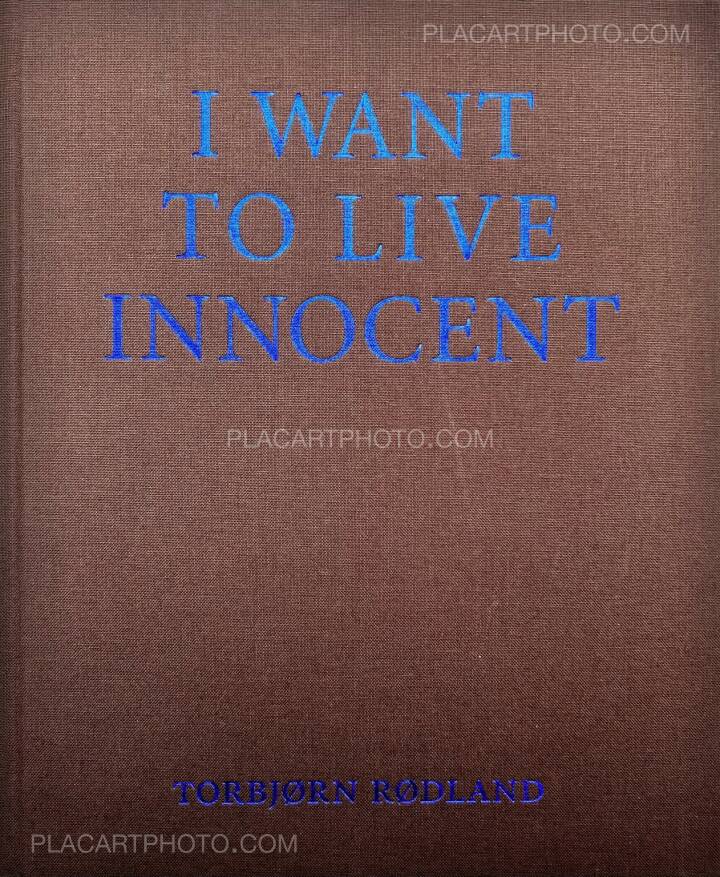 Torbjørn Rødland: I WANT TO LIVE INNOCENT, Mack, 2008 | Bookshop
