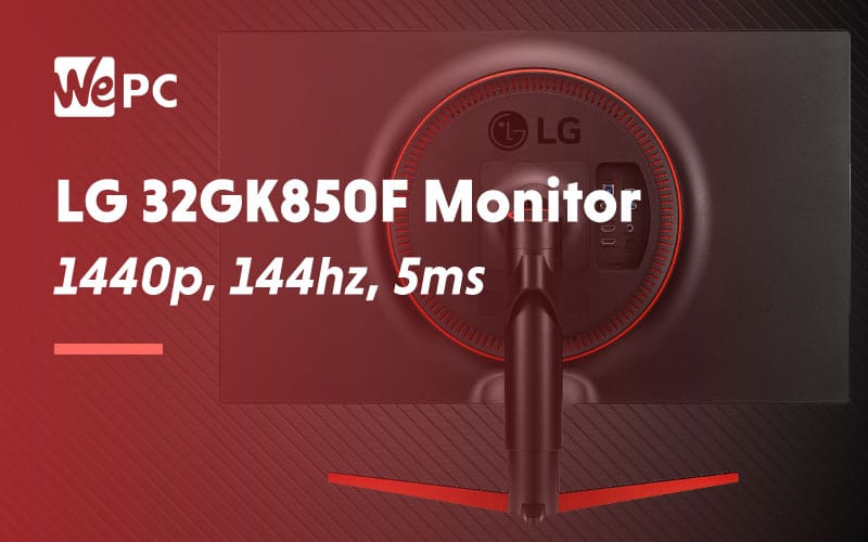 LG 32GK850F Monitor Review | 32 inch 1440p, 144hz, 5ms | WePC