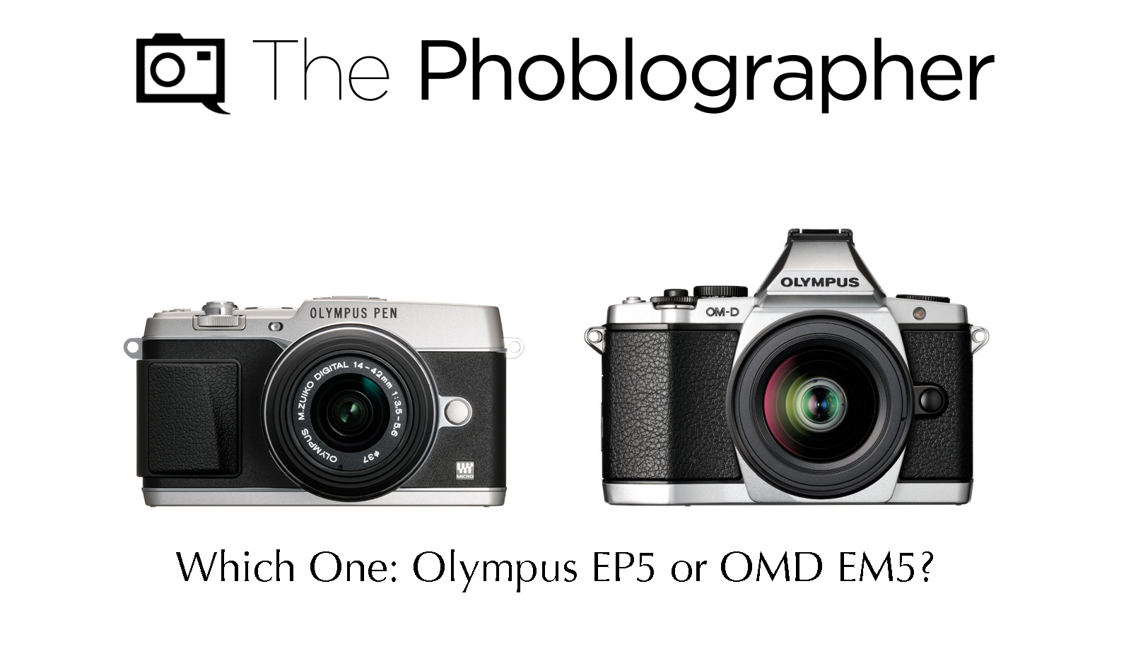 Which One? Olympus OMD EM5 or EP5 - The Phoblographer