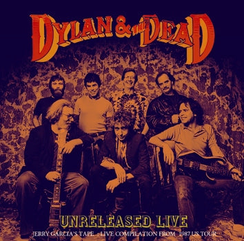 BOB DYLAN & THE GRATEFUL DEAD - DYLAN AND THE DEAD: UNRELEASED