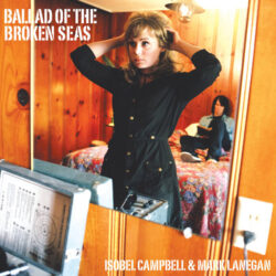 Reissue: Isobel Campbell & Mark Lanegan “Ballad of the Broken Seas