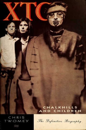XTC : chalkhills and children : the definitive biography : Twomey
