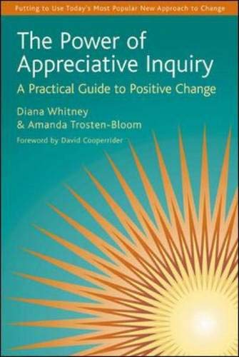 The Power of Appreciative Inquiry: A Practical Guide to Positive