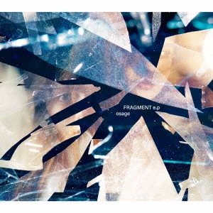フラグメントe.p ［CD+Blu-ray Disc］＜初回生産限定盤＞/osage