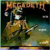 So Far,So GoodSo What! /Megadeth