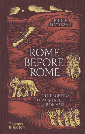 Thames & Hudson USA - Book - Rome Before Rome: The Legends That