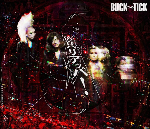 BUCK-TICK】NEW SINGLE「渋谷ハリアッパ！」のリリース記念 店舗限定