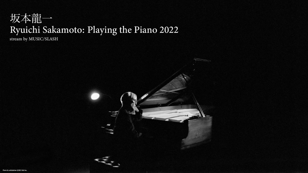 Streaming+ quality of MUSIC/SLASH] Ryuichi Sakamoto: Playing the
