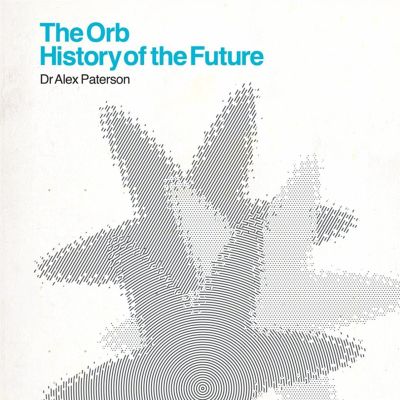 History of the Future - The Orb | Album | AllMusic