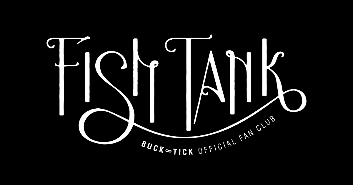 BUCK∞TICK OFFICIAL FAN CLUB「FISH TANK」