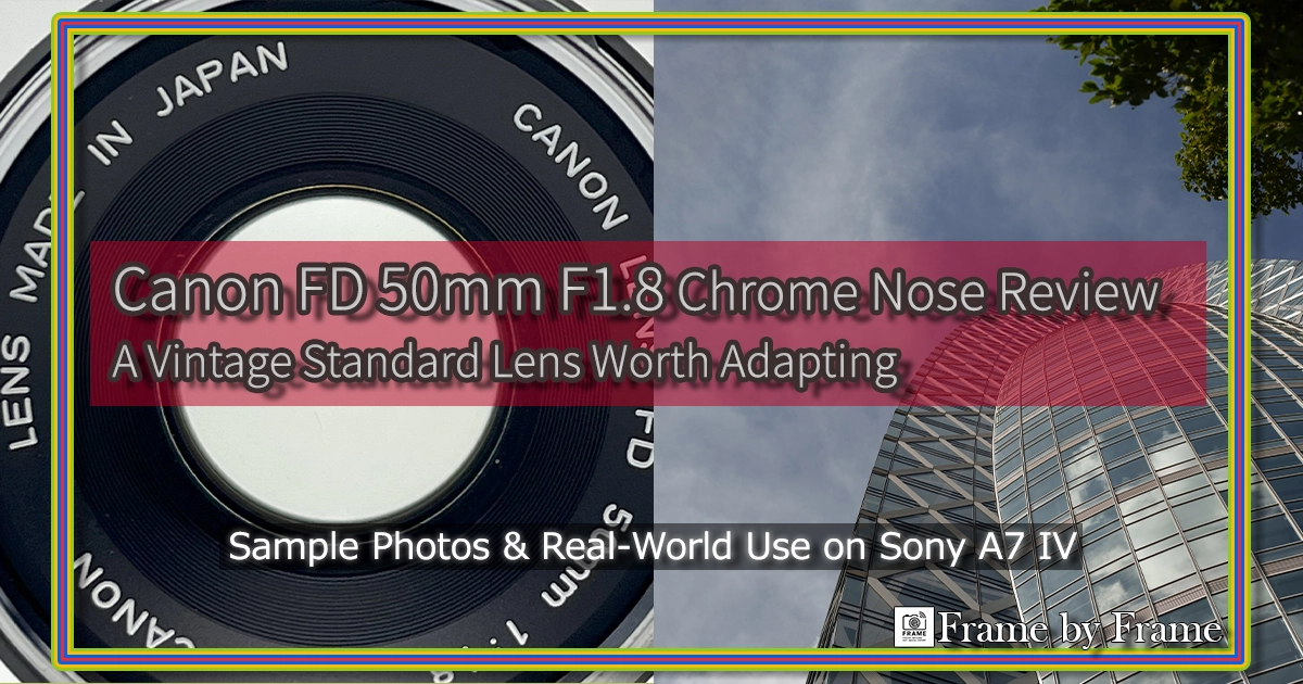 Canon FD 50mm F1.8 Chrome Nose Review – A Vintage Standard Lens