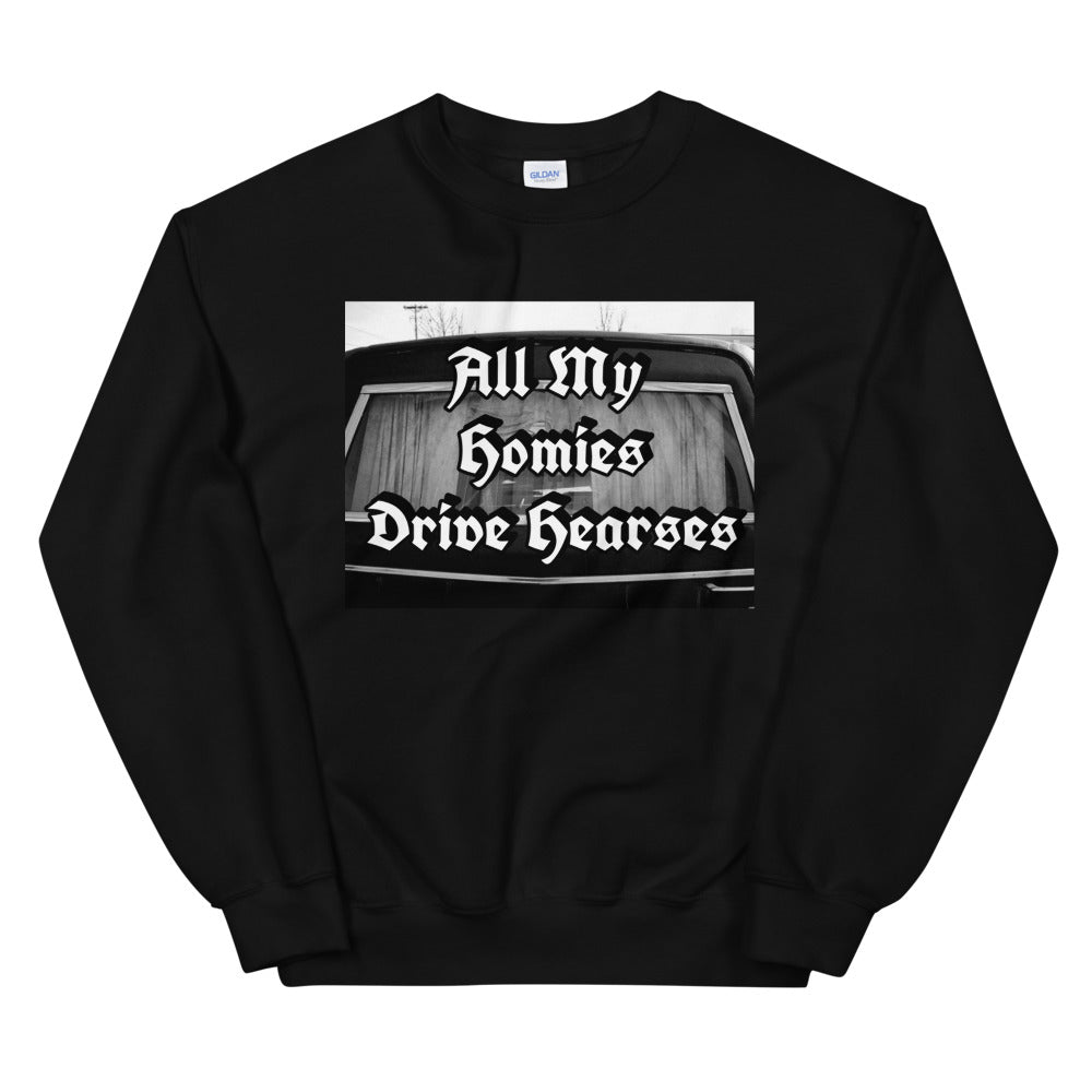 All My Homies Drive Hearses Unisex Sweatshirt
