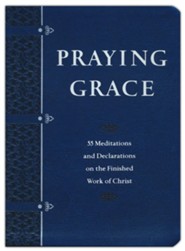 Praying Grace: 55 Meditations & Declarations on the Finished Work