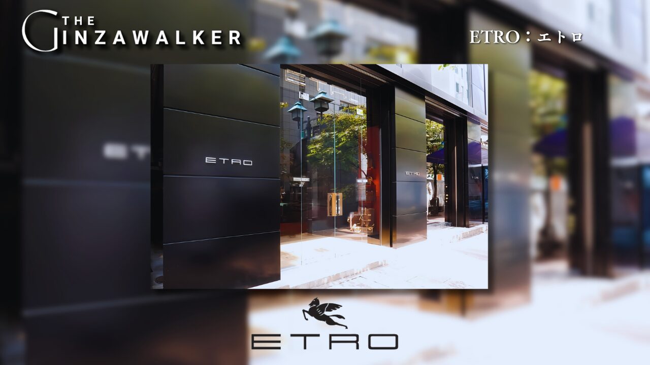 ETRO：エトロ | The Ginza Walker | 東京銀座の伝統とモダニティが交差