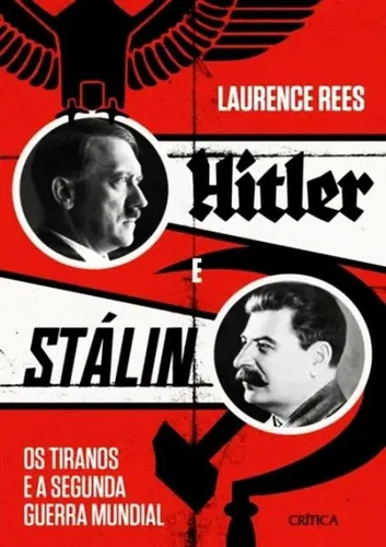 Hitler E Stalin - Os Tiranos E A Segunda Guerra Mundial