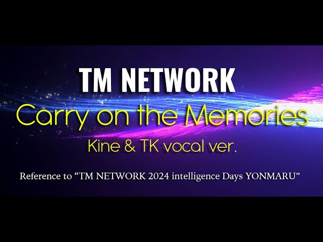 Remix] Carry on the memories ~ Kine & TK vocal ver. ~ / TM NETWORK