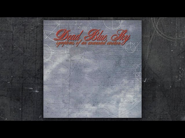 Dead Blue Sky - Symptoms Of An Unwanted Emotion (FULL ALBUM/2001