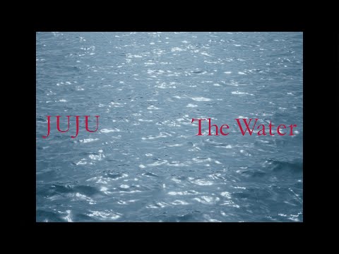 JUJU 「The Water」 Music Video - YouTube