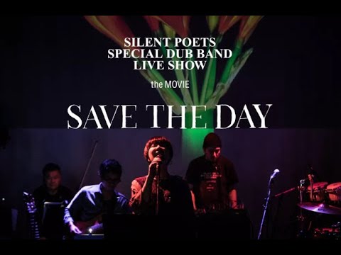 SAVE THE DAY -SILENT POETS SPECIAL DUB BAND LIVE SHOW the MOVIE