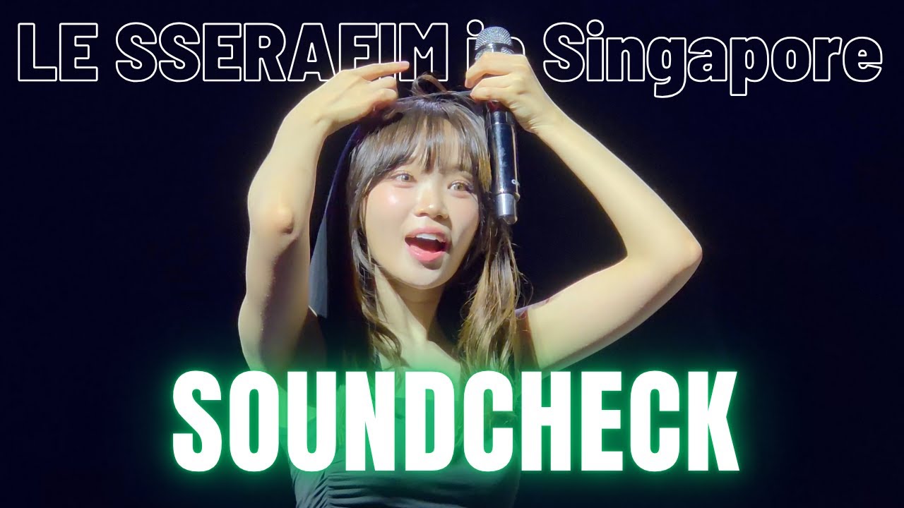 LE SSERAFIM in Singapore - 4K SOUNDCHECK FULL: EASY CRAZY HOT Tour