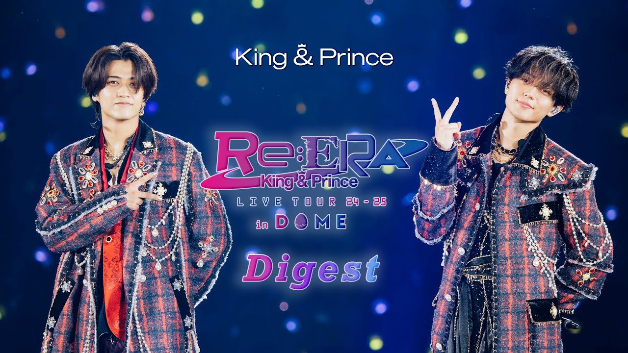 King & Prince LIVE TOUR 24-25 ～Re:ERA～ in DOME Digest - YouTube