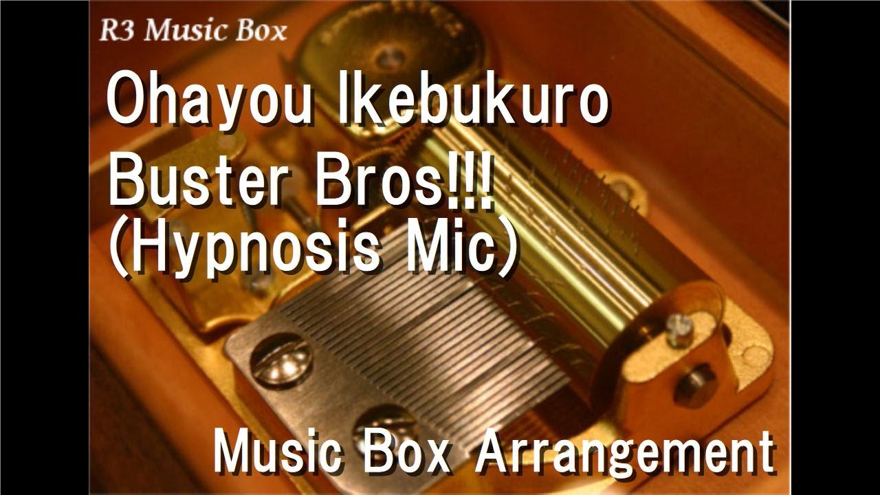 Ohayou Ikebukuro/Buster Bros!!! (Hypnosis Mic) [Music Box] - YouTube