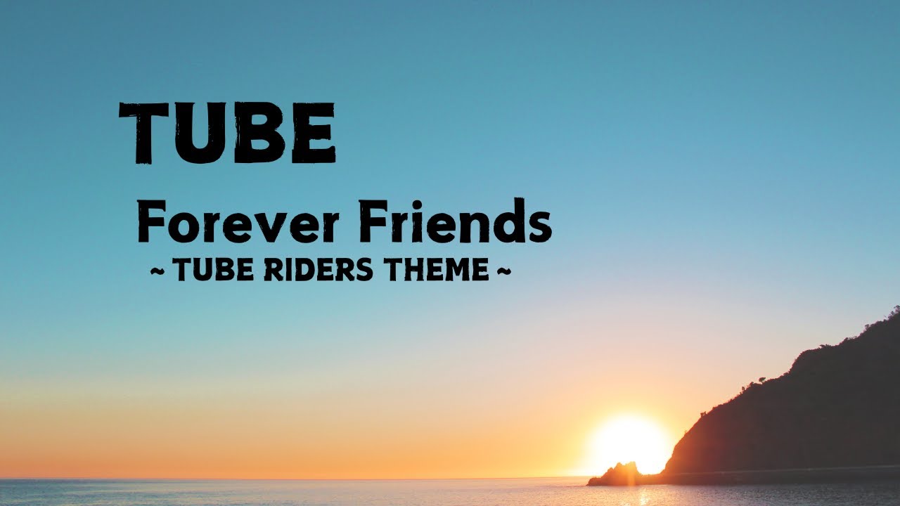 TUBE｜Forever Friends～TUBE RIDERS THEME～ - YouTube