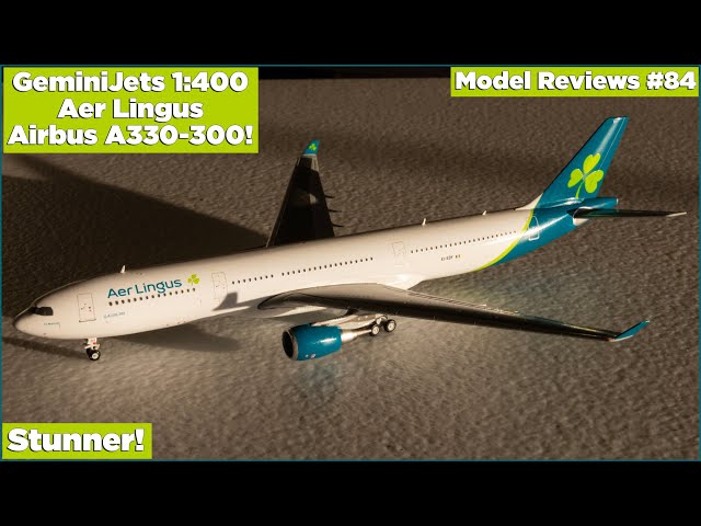 GeminiJets 1:400 Aer Lingus Airbus A330-300! | Model Reviews #84