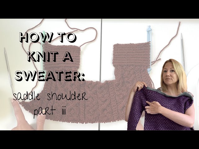 How to Knit a Sweater: Saddle Shoulder Sweater Workshop part 3