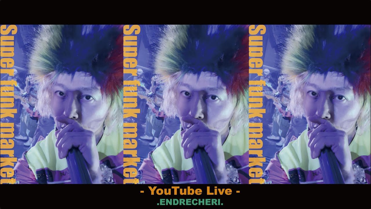 ENDRECHERI. /「Super funk market」【YouTube Exclusive LIVE