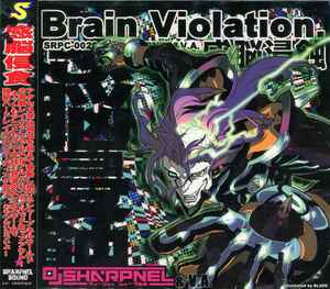 DJ Sharpnel – Brain Violation. = 感脳侵蝕 – CD (Album), 2006