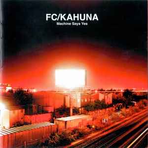 FC/Kahuna – Machine Says Yes – CDr (Album), 2011 [r3564588] | Discogs