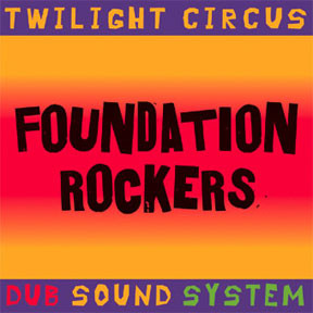 Twilight Circus Dub Sound System – Foundation Rockers – Vinyl (LP