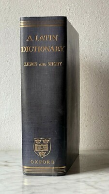 A Latin Dictionary by Charlton T. Lewis & Charles Short, Oxford