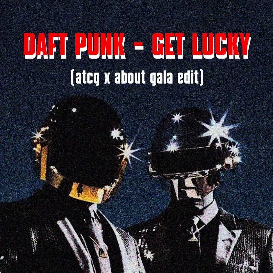 Stream Daft Punk - Get Lucky (ATCG x About Gala Edit) *PITCHED for