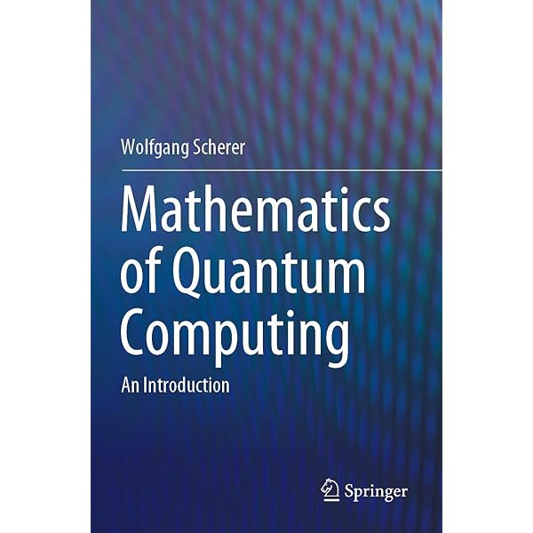 Mathematics of Quantum Computing: An Introduction: Scherer