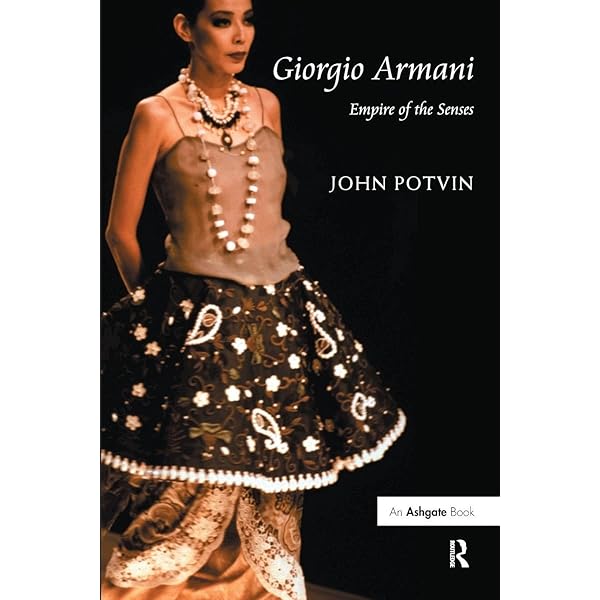 Giorgio Armani: Empire of the Senses: Potvin, John: 9781409406686