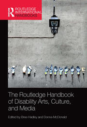 The Routledge Handbook of Disability Arts, Culture, and Media - 1st Ed