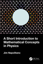 A Short Introduction to Mathematical Concepts in Physics - 1st Edition