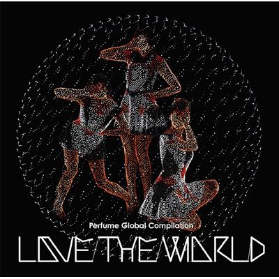 Perfume Global Compilation“LOVE THE WORLD” 【通常盤】 : Perfume