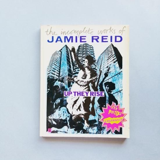 THE INCOMPLETE WORKS OF JAMIE REID : UP THEY RISE ジェイミー・リード