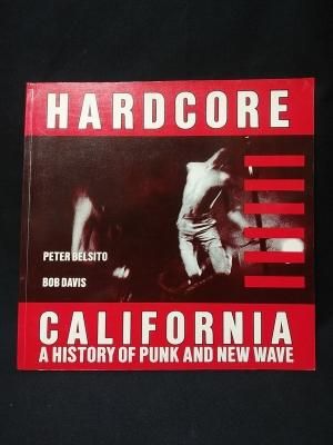 HARDCORE CALIFORNIA A HISTORY OF PUNK AND NEW WAVE PETER BELSITO