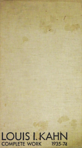 Louis I. Kahn Complete Work 1935-1974 ルイス・カーン完全作品集